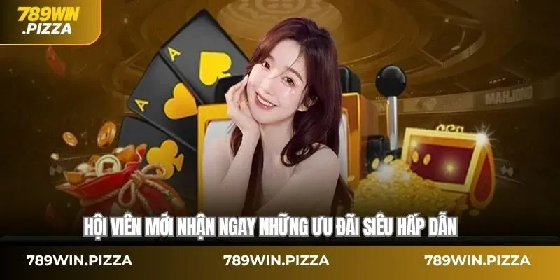 Hội viên mới nhận ngay những ưu đãi siêu hấp dẫn