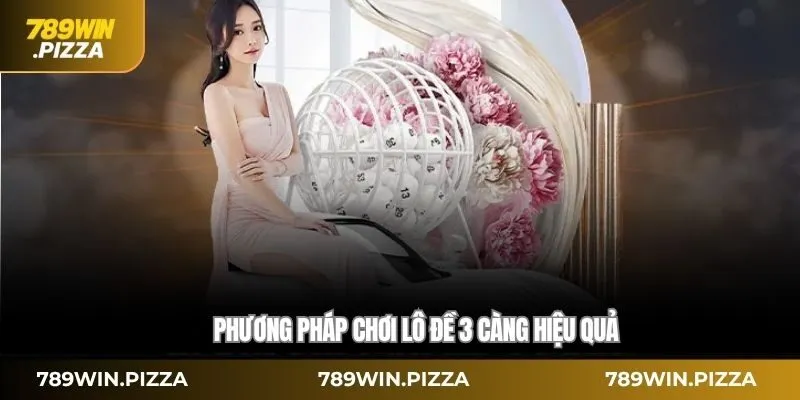 Phương pháp chơi lô đề 3 càng hiệu quả
