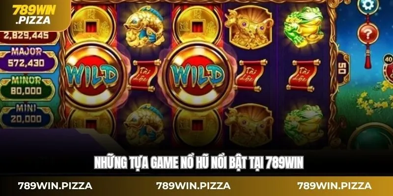 Những tựa game nổ hũ nổi bật tại 789WIN