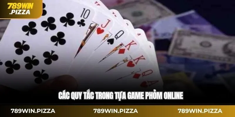 Các quy tắc trong tựa game phỏm online