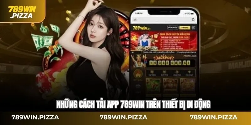 Những cách tải app 789WIN trên thiết bị di động