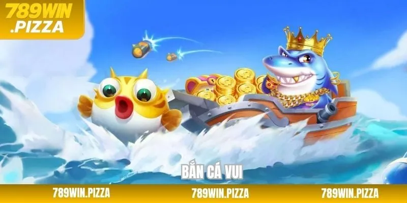 Bắn Cá Vui - Siêu Phẩm Đổi Thưởng Ăn Khách Tại 789Win