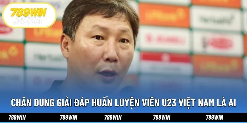 Chân dung giải đáp huấn luyện viên u23 Việt Nam là ai