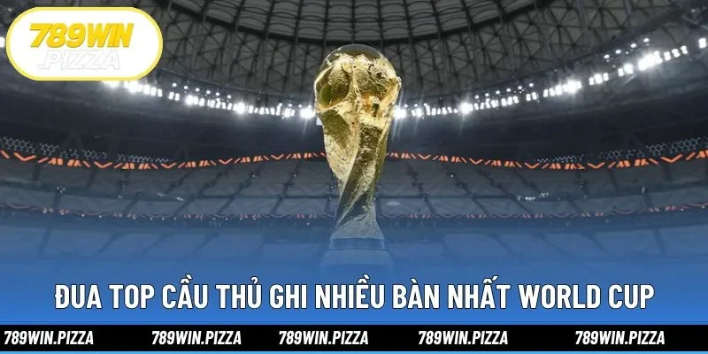 Đua top cầu thủ ghi nhiều bàn nhất World Cup