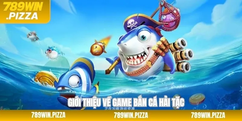 Thông tin sơ lược về game săn cá hải tặc