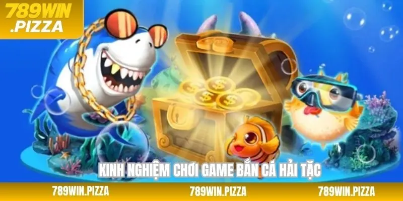 Mẹo tham gia bắn cá hải tặc hiệu quả nên áp dụng