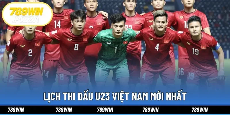 Lịch thi đấu U23 Việt Nam mới nhất