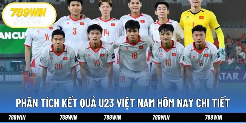 Phân tích kết quả U23 Việt Nam hôm nay chi tiết