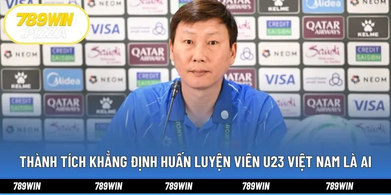 Thành tích khẳng định huấn luyện viên u23 Việt Nam là ai