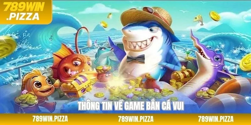 Thông tin về game săn cá vui nổi bật