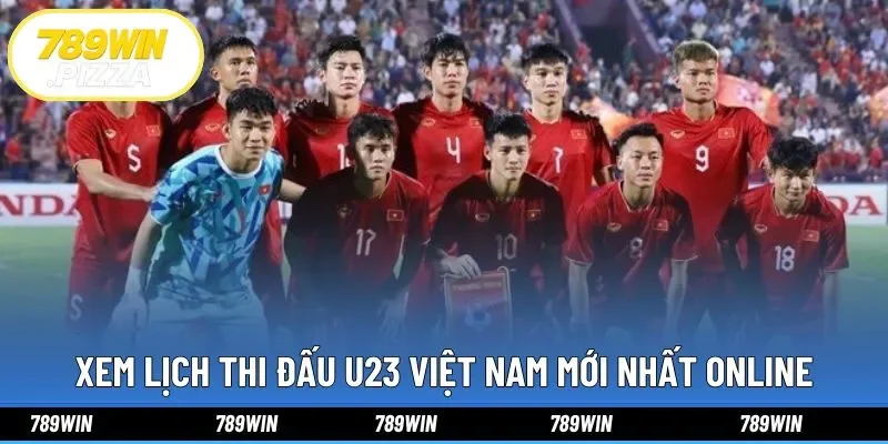 Xem lịch thi đấu U23 Việt Nam mới nhất online